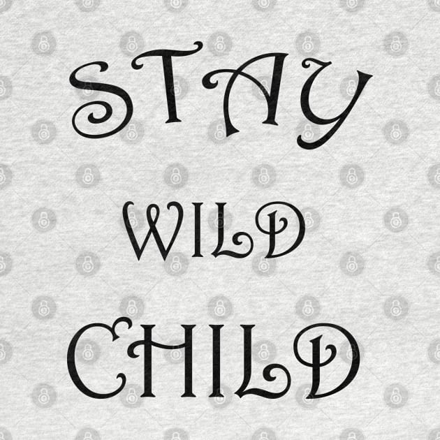 STAY WILD CHILD by Soozy 